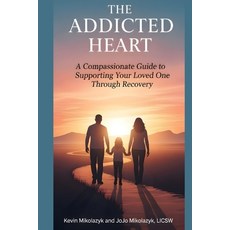 (영문도서)The Addicted Heart: A Compassionate Guide to Supporting Your Loved One Through R... Paperback, Independently Published, English, 9798266950054