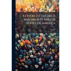 (영문도서)Letters To The High And Mighty United States Of America Paperback, Nabu Press, English, 9781179100661