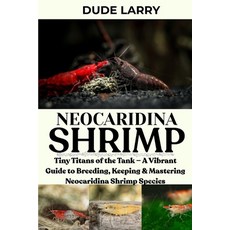 (영문도서)Neocaridina Shrimp: Tiny Titans of the Tank - A Vibrant Guide to Breeding Keepi... Paperback, Independently Published, English, 9798292054719