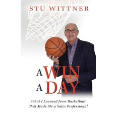 (영문도서) A Win a Day: What I Learned from Basketball That Made Me a Sales Professional Paperback, Stonebrook Pub., English, 9781955711289