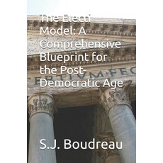(영문도서)The Electi Model: A Comprehensive Blueprint for the Post-Democratic Age Paperback, Independently Published, English, 9798282551891
