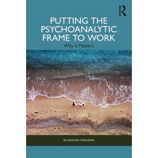 (영문도서)Putting the Psychoanalytic Frame to Work: Why it Matters Paperback, Routledge, English, 9781032864198