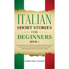 (영문도서) Italian Short Stories for Beginners Book 3: Over 100 Dialogues and Daily Used Phrases to Lear... Hardcover, Learn Like a Native, English, 9781802090376