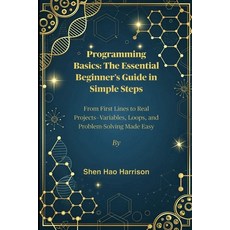 (영문도서)Programming Basics: The Essential Beginner's Guide in Simple Steps: From First L... Paperback, Independently Published, English, 9798296478733
