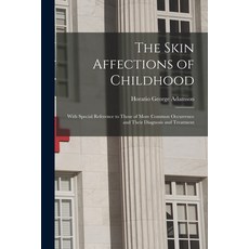 (영문도서) The Skin Affections of Childhood: With Special Reference to Those of More Common Occurrence a... Paperback, Legare Street Press, English, 9781014127136