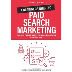 A Beginners Guide to Paid Search Marketing: Search Engine Marketing for Beginners Paperback, Independently Published, English, 9798688840193