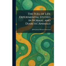 (영문도서)The Fuel of Life Experimental Studies in Normal and Diabetic Animals Hardcover, Tradd Street Press, English, 9781025668642