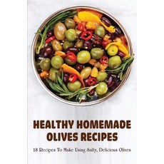 (영문도서) Healthy Homemade Olives Recipes: 18 Recipes To Make Using Salty Delicious Olives: Recipes Wi... Paperback, Independently Published, English, 9798530392535