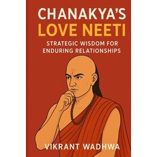 (영문도서)Chanakya's Love Neeti: Strategic Wisdom for Enduring Relationships Paperback, Independently Published, English, 9798266557949