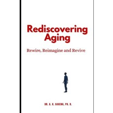 (영문도서)Rediscovering Aging: Rewire Reimagine and Revive Paperback, Independently Published, English, 9798241906625
