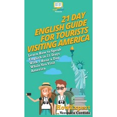 (영문도서) 21 Day English Guide for Tourists Visiting America: Learn How to Speak English in 21 Days Wit... Hardcover, Howexpert, 9781647580438