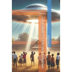 (영문도서) Zimbabwe's Celestial Enigmas: Unraveling the 1994 School UFO Sightings Paperback, Independently Published, English, 9798308799559
