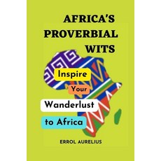 (영문도서) Africa's Proverbial Wits: Inspire your wanderlust to Africa Paperback, Independently Published, English, 9798852651310