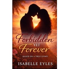 (영문도서)Forbidden Yet Forever: Based On A True Story Paperback, Independently Published, English, 9798261808329