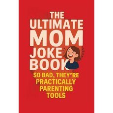 (영문도서)The Ultimate Mom Joke Book: Mommin' Ain't Easy: So Bad They're Practically Pare... Paperback, Independently Published, English, 9798271716997