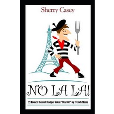 (영문도서) No La La!: 21 French Dessert Recipes voted "Best OF" by French Moms Paperback, Independently Published, English, 9781083182203