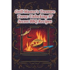 (영문도서) Grill Master's Treasure Trove: Unlocking 97 Secret BBQ Recipes Paperback, Independently Published, English, 9798860653283