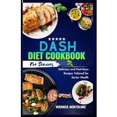 (영문도서) Dash Diet Cookbook for Seniors: Delicious and Nutritious Recipes Tailored for Senior Health Paperback, Independently Published, English, 9798866667635