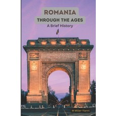 (영문도서) Romania Through the Ages: A Brief History Paperback, Bulgarian National ISBN Agency, English, 9786197742183