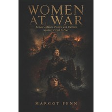 (영문도서)Women at War: Female Soldiers Pirates and Warriors History Forgot to Fear Paperback, Independently Published, English, 9798198781726 Independently Published, English, 9798198781726