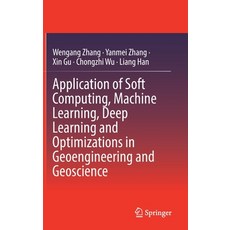 (영문도서) Application of Soft Computing Machine Learning Deep Learning and Optimizations in Geoengine... Hardcover, Springer, English, 9789811668340