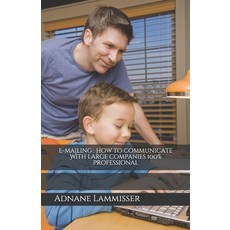 E-mailing: How to communicate With large companies 100% Professional Paperback, Independently Published