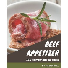 365 Homemade Beef Appetizer Recipes: Greatest Beef Appetizer Cookbook of All Time Paperback, Independently Published, English, 9798694297424