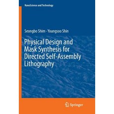 (영문도서) Physical Design and Mask Synthesis for Directed Self-Assembly Lithography Paperback, Springer, English, 9783030094553