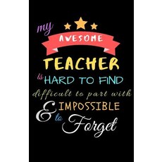 (영문도서) My Awesome Teacher Is Hard To Find Difficult To Part With & Impossible to Forget: Teacher Not... Paperback, Independently Published, English, 9781098655624