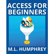 (영문도서) Access for Beginners Hardcover, M.L. Humphrey, English, 9781950902910