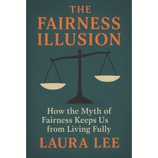 (英文圖書)The Fairness Illusion: How the Myth of Fairness Keeps Us from Living Fully 平裝版, Independently Published, English