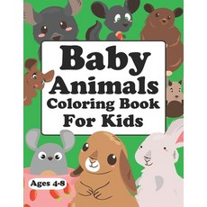 Baby Animals Coloring Book For Kids Ages 4-8: Baby Animals Coloring Book Paperback, Independently Published, English, 9798740104829