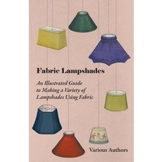 (영문도서) Fabric Lampshades - An Illustrated Guide to Making a Variety of Lampshades Using Fabric Paperback, Mottelay Press, English, 9781447413486