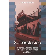(영문도서)Superclásico: Buenos Aires Explodes The Epic Rivalry of Boca and River Paperback, Independently Published, English, 9798292352983