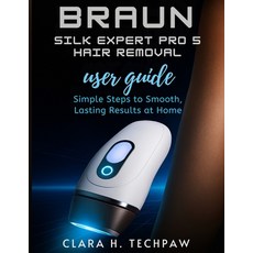 (영문도서)BRAUN Silk Expert Pro 5 Hair Removal user guide: Simple Steps to Smooth Lasting... Paperback, Independently Published, English, 9798267450003