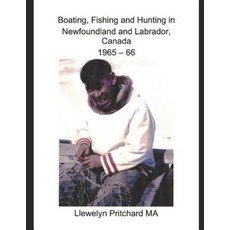 (영문도서) Boating Fishing and Hunting in Newfoundland and Labrador Canada 1965 - 66 Paperback, Independently Published, English, 9781728812625