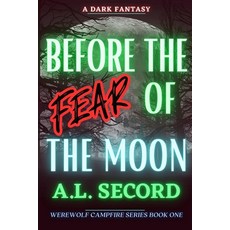 (영문도서) Before the Fear of the Moon: A Dark Fantasy Paperback, Dark Fantasy Werewolf Magic..., English, 9781738989508