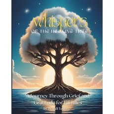 (영문도서) Whispers of The Healing Tree: A Journey Through Grief and Gratitude for Families Paperback, Independently Published, English, 9798335409728