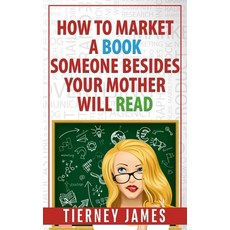 (영문도서) How to Market a Book Someone Besides Your Mother Will Read Paperback, L & D Press, English, 9781965460160