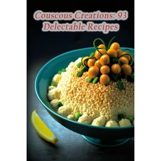 (영문도서) Couscous Creations: 93 Delectable Recipes Paperback, Independently Published, English, 9798856175164