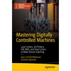 (영문도서) Mastering Digitally Controlled Machines: Laser Cutters 3D Printers Cnc Mills and Vinyl Cut... Paperback, Apress, English, 9781484298480