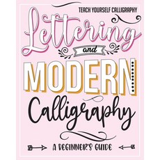 Teach Yourself Calligraphy: Lettering and Modern Calligraphy: a Beginner's Guide: Lettering and desi... Paperback, Independently Published