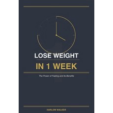 (영문도서)Lose Weight in 1 Week: The Power of Fasting and Its Benefits Paperback, Independently Published, English, 9798196794643 Independently Published, English, 9798196794643