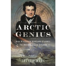 (영문도서) Arctic Genius: Sir William Edward Parry: The Original Arctic Explorer Hardcover, Pen and Sword History, English, 9781399038218