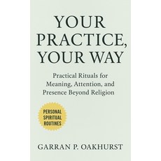 (영문도서)Your Practice Your Way: Practical Rituals for Meaning Attention and Presence... Paperback, Independently Published, English, 9798262234639