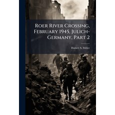 (영문도서)Roer River Crossing February 1945 Julich-Germany Part 2 Paperback, Hutson Street Press, English, 9781025147338