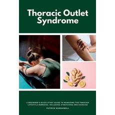 (영문도서) Thoracic Outlet Syndrome: A Beginner's Quick Start Guide to Managing TOS Through Lifestyle Re... Paperback, Mindplusfood, English, 9781087957234