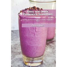 Easy and Quick Pregnancy Smoothies: Healthy and Delicious Smoothies for a Healthy 9 Months and Beyond Paperback, Independently Published, English, 9798569372546