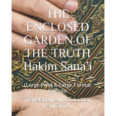 THE ENCLOSED GARDEN OF THE TRUTH Hakim Sana'i: (Large Print & Large Format Edition) Paperback, Independently Published, English, 9798681968658