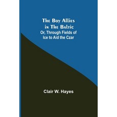 (영문도서) The Boy Allies in the Baltic; Or Through Fields of Ice to Aid the Czar Paperback, Alpha Edition, English, 9789355753991